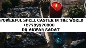 Powerful Spell Caster In The World