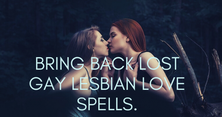 Gay Lesbian Spells Real powerful Gay And Lesbian Love Spells that work. Below are some of my most powerful love spells that work effectively