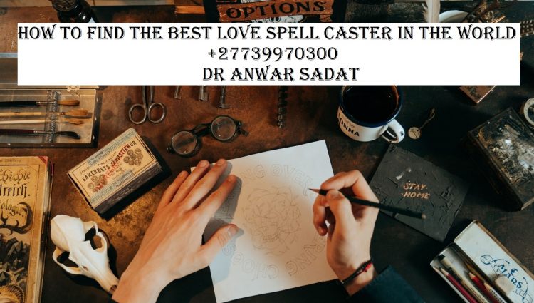 How to find the best love spell caster in the world